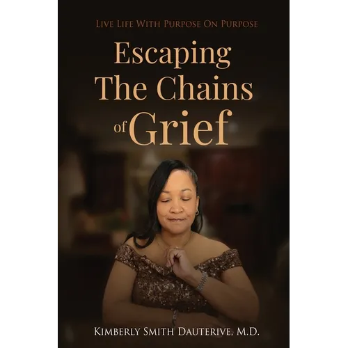Escaping the Chains of Grief: Live Life with Purpose On Purpose - Paperback