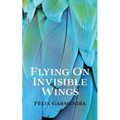 Flying On Invisible Wings - Paperback