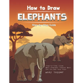 How to Draw Elephants Step-by-Step Guide: Best Elephant Drawing Book for You and Your Kids - Paperback