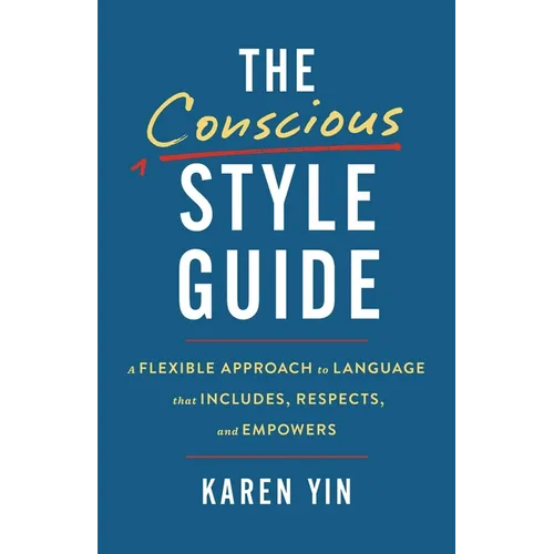 The Conscious Style Guide: A Flexible Approach to Language That Includes, Respects, and Empowers - Hardcover