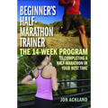 Beginner's Half-Marathon Trainer: The 14-Week Program to Completing a Half-Marathon in Your Best Time - Paperback