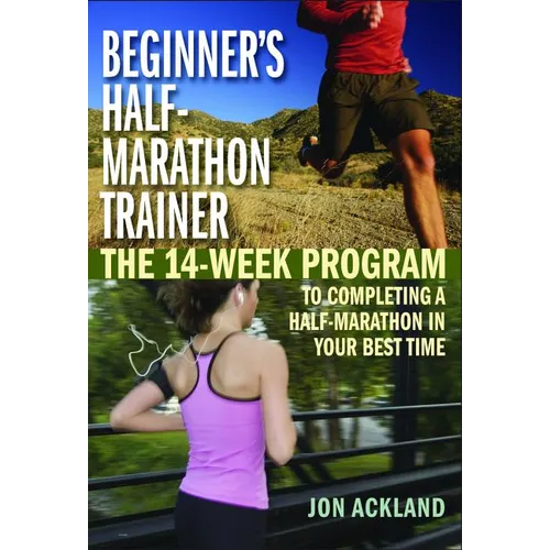 Beginner's Half-Marathon Trainer: The 14-Week Program to Completing a Half-Marathon in Your Best Time - Paperback