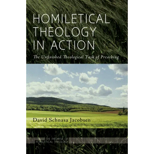 Homiletical Theology in Action: The Unfinished Theological Task of Preaching - Paperback