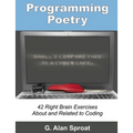 Programming Poetry: 42 Right Brain Exercises About and Related to Coding - Paperback