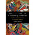 Stories Between Christianity and Islam: Saints, Memory, and Cultural Exchange in Late Antiquity and Beyond - Hardcover
