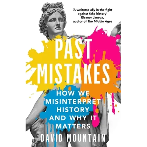 Past Mistakes: How We Misinterpret History and Why It Matters - Paperback