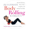 The Ultimate Body Rolling Workout: The Revolutionary Way to Tone, Lengthen, and Realign Your Body - Paperback