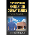 Construction of Ambulatory Surgery Centers: Navigating the Complexities and Avoiding Investor Pitfalls - Hardcover
