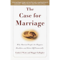 The Case for Marriage: Why Married People are Happier, Healthier and Better Off Financially - Paperback