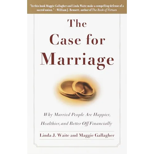 The Case for Marriage: Why Married People are Happier, Healthier and Better Off Financially - Paperback