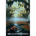 Way DEAD Upon the Suwannee River: An Einstein Brad Pope Mystery - Paperback