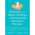 Self-Care for Adult Children of Emotionally Immature Parents: Honor Your Emotions, Nurture Your Self, and Live with Confidence - Hardcover