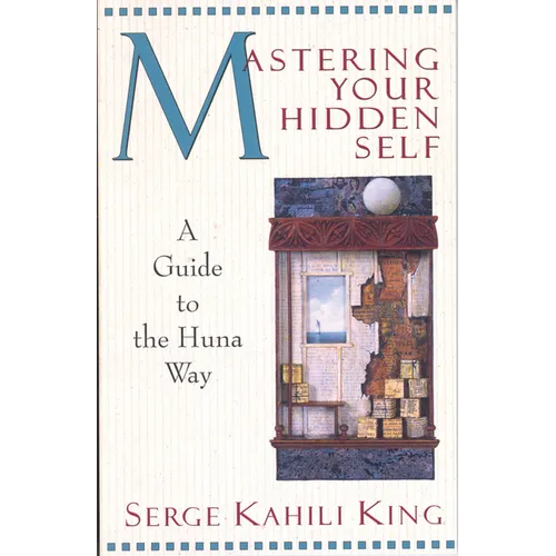 Mastering Your Hidden Self: A Guide to the Huna Way - Paperback