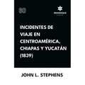 Incidentes de viaje en Centro América, Chiapas y Yucatán (1839) - Paperback