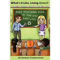 What's It Like Living Green?: Kids Teaching Kids, by the Way They Live - Paperback