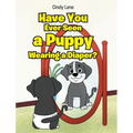 Have You Ever Seen A Puppy Wearing A Diaper? - Hardcover