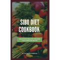 Sibo Diet Cookbook: Delicious Healthy Recipes For Symptom Relief - Paperback
