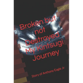 Broken but Not Destroyed My Kintsugi Journey: Story of Anthony Eagle Jr - Paperback