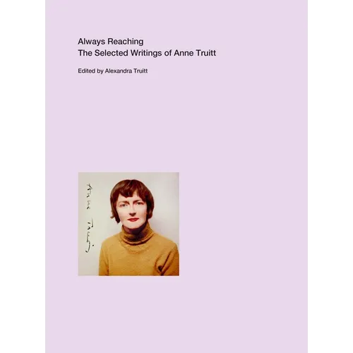 Always Reaching: The Selected Writings of Anne Truitt - Paperback
