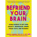 Befriend Your Brain: A Young Person's Guide to Dealing with Anxiety, Depression, Anger, Freak-Outs, and Triggers - Paperback
