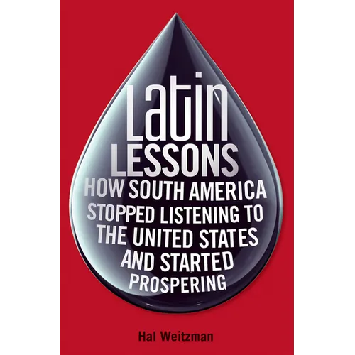Latin Lessons: How South America Stopped Listening to the United States and Started Prospering - Hardcover
