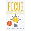 Focus: Powerful, Fast Ways to Avoid Procrastination and Improve Your Focus, Concentration and Memory - Hardcover