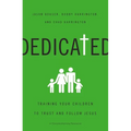 The Dedicated: Training Your Children to Trust and Follow Jesus - Paperback