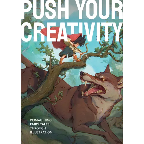 Push Your Creativity: Reimagining Fairy Tales Through Illustration - Hardcover