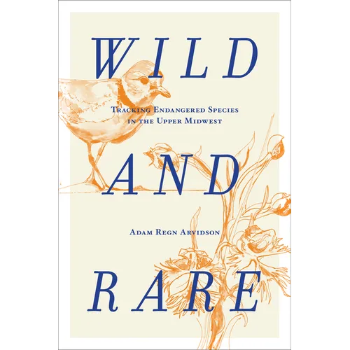 Wild and Rare: Tracking Endangered Species in the Upper Midwest - Hardcover