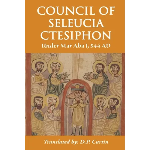 Council of Seleucia-Ctesiphon: Under Mar Aba I 544 AD - Paperback