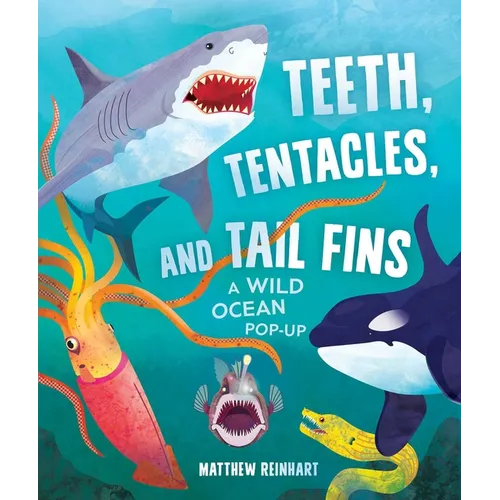 Teeth, Tentacles, and Tail Fins: A Wild Ocean Pop-Up - Hardcover