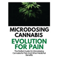 Microdosing Cannabis Evolution for Pain: The Perfect Guide on Microdosing Cannabis for Pain and Other Medicinal Benefits - Hardcover