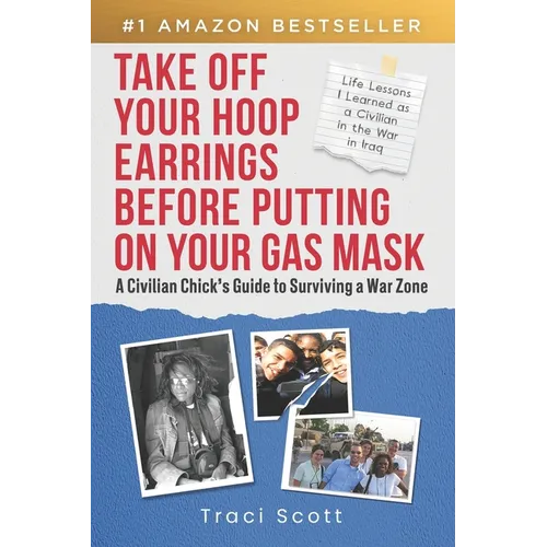 Take off Your Hoop Earrings Before Putting on Your Gas Mask: A Civilian Chick's Guide to Surviving a War Zone - Paperback