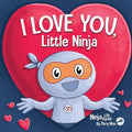 I Love You Little Ninja: A Rhyming Children's Book Classic, Perfect For Valentine's Day - Paperback