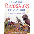 What the Dinosaurs Did Last Night: A Very Messy Adventure - Hardcover