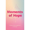 Moments of Hope: 40 Days of Encouragement for Women - Paperback