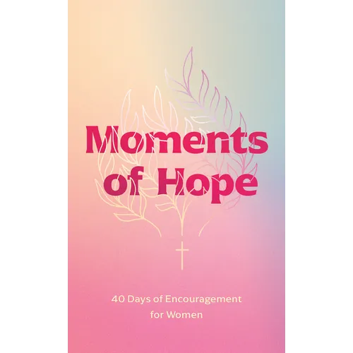 Moments of Hope: 40 Days of Encouragement for Women - Paperback