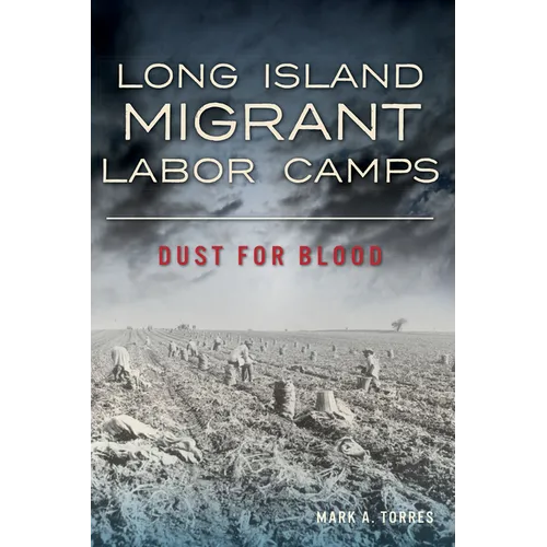 Long Island Migrant Labor Camps: Dust for Blood - Paperback