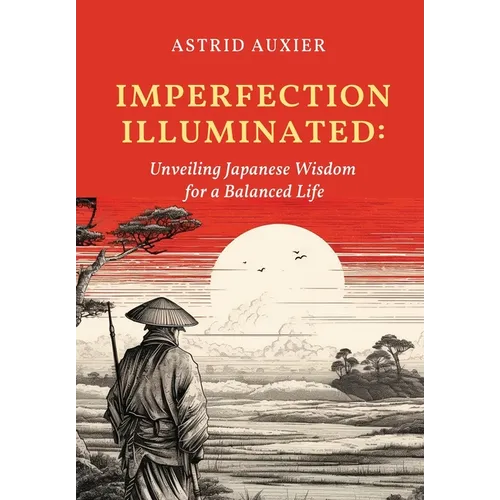 Imperfection Illuminated: Unveiling Japanese Wisdom for a Balanced Life - Hardcover