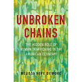 Unbroken Chains: The Hidden Role of Human Trafficking in the American Economy - Hardcover