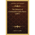 The History of Commodore John Barry (1897) - Paperback