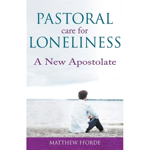 Pastoral Care for Loneliness: A New Apostolate - Paperback
