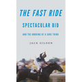 The Fast Ride: Spectacular Bid and the Undoing of a Sure Thing - Paperback