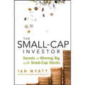 The Small-Cap Investor: Secrets to Winning Big with Small-Cap Stocks - Hardcover