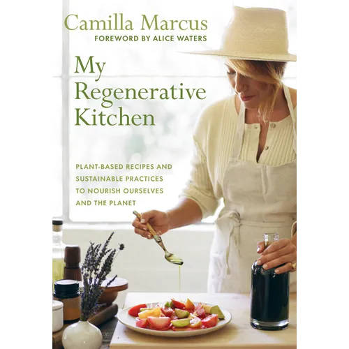 My Regenerative Kitchen: Plant-Based Recipes and Sustainable Practices to Nourish Ourselves and the Planet - Hardcover