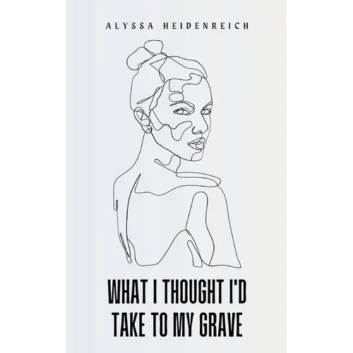 What I Thought I'd Take To My Grave - Paperback