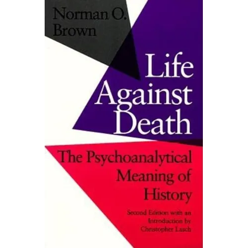 Life Against Death: The Psychoanalytical Meaning of History - Paperback