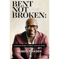 Bent Not Broken: Crossing Life's Bridges of Tragedy, Trauma and Triumph - Paperback