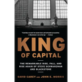 King of Capital: The Remarkable Rise, Fall, and Rise Again of Steve Schwarzman and Blackstone - Paperback