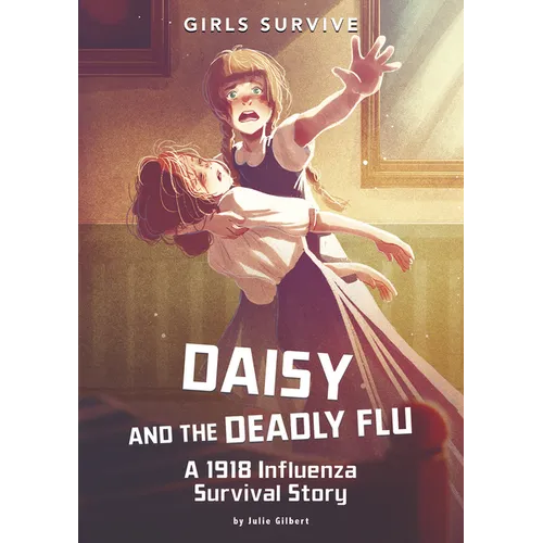 Daisy and the Deadly Flu: A 1918 Influenza Survival Story - Paperback
